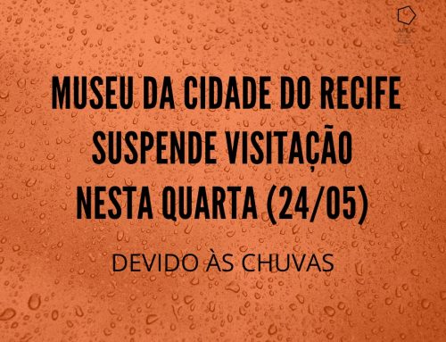 Devido às chuvas, Museu da Cidade do Recife suspende visitação nesta quarta-feira (24/5)