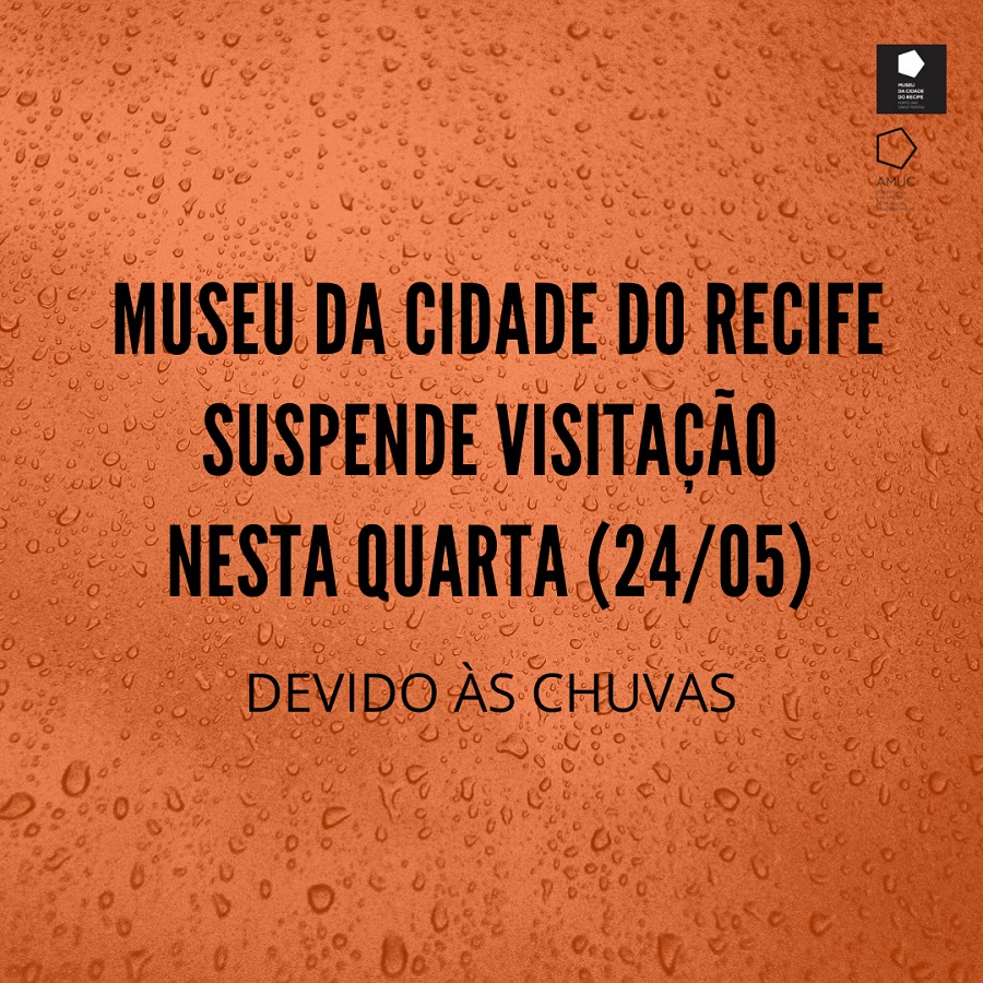 Devido às chuvas, Museu da Cidade do Recife suspende visitação nesta quarta-feira (24/5)